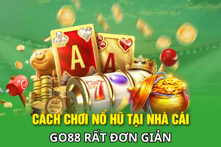 Cách tham gia trò chơi nổ hũ đổi thưởng tại GO88